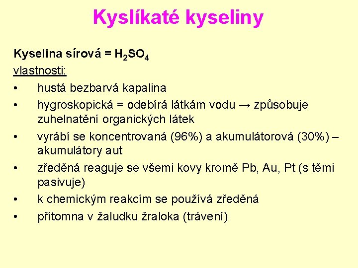 Kyslíkaté kyseliny Kyselina sírová = H 2 SO 4 vlastnosti: • hustá bezbarvá kapalina Kyslíkaté kyseliny Kyselina sírová = H 2 SO 4 vlastnosti: • hustá bezbarvá kapalina
