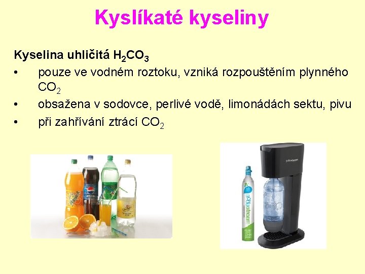 Kyslíkaté kyseliny Kyselina uhličitá H 2 CO 3 • pouze ve vodném roztoku, vzniká Kyslíkaté kyseliny Kyselina uhličitá H 2 CO 3 • pouze ve vodném roztoku, vzniká