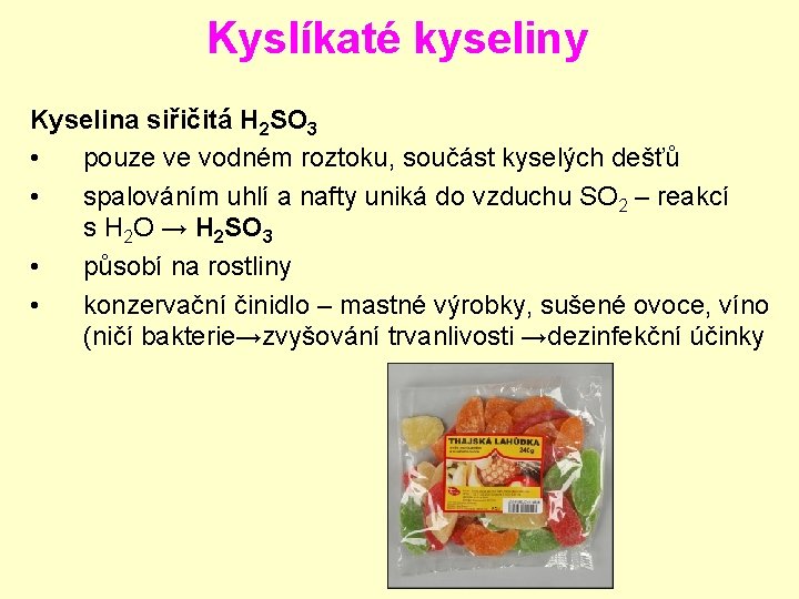 Kyslíkaté kyseliny Kyselina siřičitá H 2 SO 3 • pouze ve vodném roztoku, součást Kyslíkaté kyseliny Kyselina siřičitá H 2 SO 3 • pouze ve vodném roztoku, součást