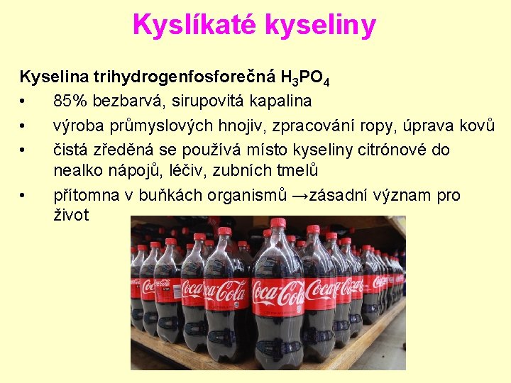 Kyslíkaté kyseliny Kyselina trihydrogenfosforečná H 3 PO 4 • 85% bezbarvá, sirupovitá kapalina • Kyslíkaté kyseliny Kyselina trihydrogenfosforečná H 3 PO 4 • 85% bezbarvá, sirupovitá kapalina •