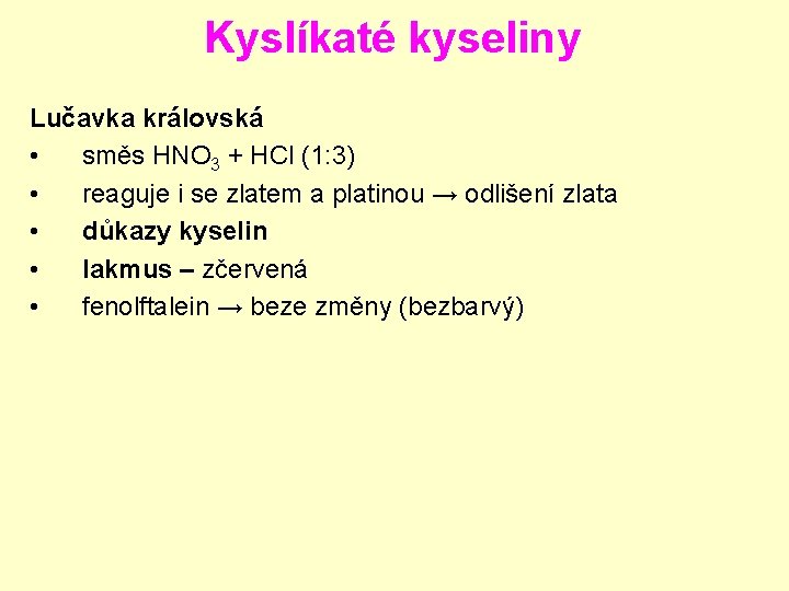 Kyslíkaté kyseliny Lučavka královská • směs HNO 3 + HCl (1: 3) • reaguje Kyslíkaté kyseliny Lučavka královská • směs HNO 3 + HCl (1: 3) • reaguje