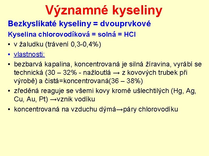 Významné kyseliny Bezkyslíkaté kyseliny = dvouprvkové Kyselina chlorovodíková = solná = HCl • v Významné kyseliny Bezkyslíkaté kyseliny = dvouprvkové Kyselina chlorovodíková = solná = HCl • v