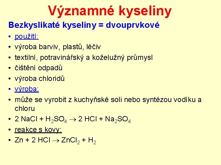Významné kyseliny Bezkyslíkaté kyseliny = dvouprvkové • • použití: výroba barviv, plastů, léčiv textilní, Významné kyseliny Bezkyslíkaté kyseliny = dvouprvkové • • použití: výroba barviv, plastů, léčiv textilní,