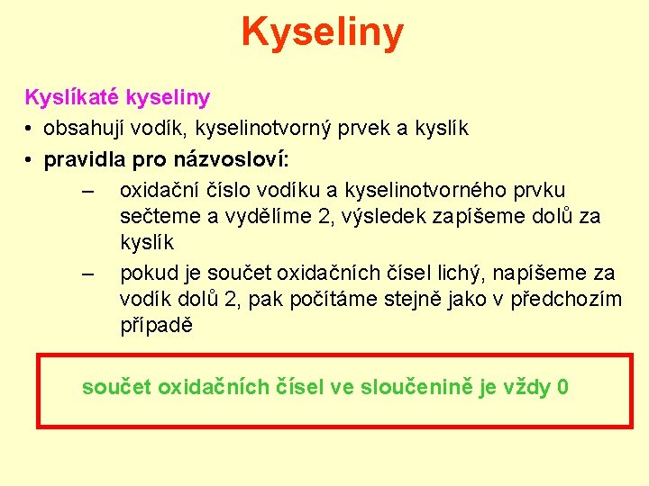 Kyseliny Kyslíkaté kyseliny • obsahují vodík, kyselinotvorný prvek a kyslík • pravidla pro názvosloví: Kyseliny Kyslíkaté kyseliny • obsahují vodík, kyselinotvorný prvek a kyslík • pravidla pro názvosloví: