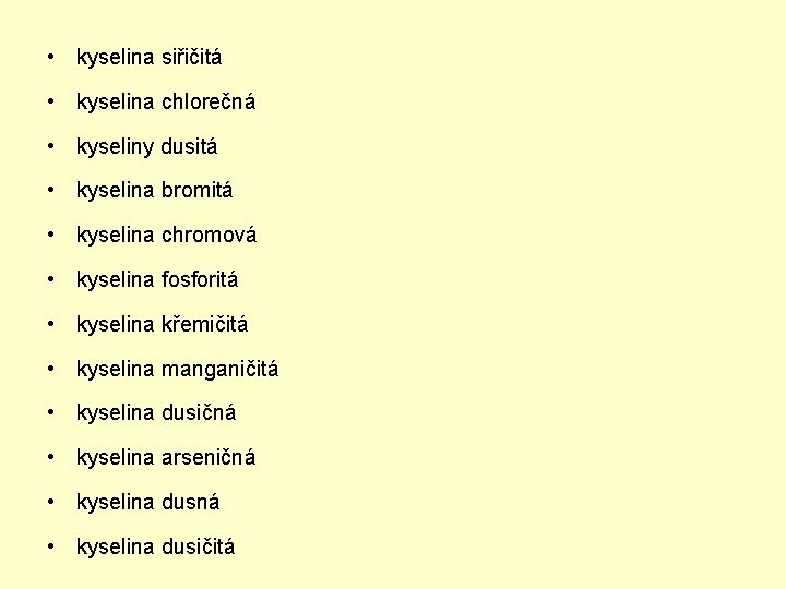 • kyselina siřičitá • kyselina chlorečná • kyseliny dusitá • kyselina bromitá • • kyselina siřičitá • kyselina chlorečná • kyseliny dusitá • kyselina bromitá •