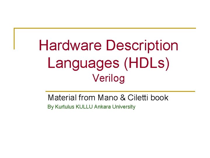 Hardware Description Languages (HDLs) Verilog Material from Mano & Ciletti book By Kurtulus KULLU