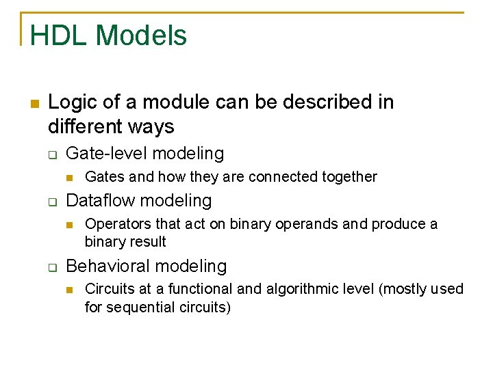 HDL Models n Logic of a module can be described in different ways q