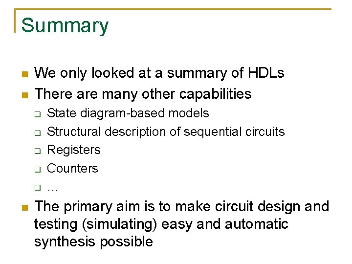 Summary n n We only looked at a summary of HDLs There are many