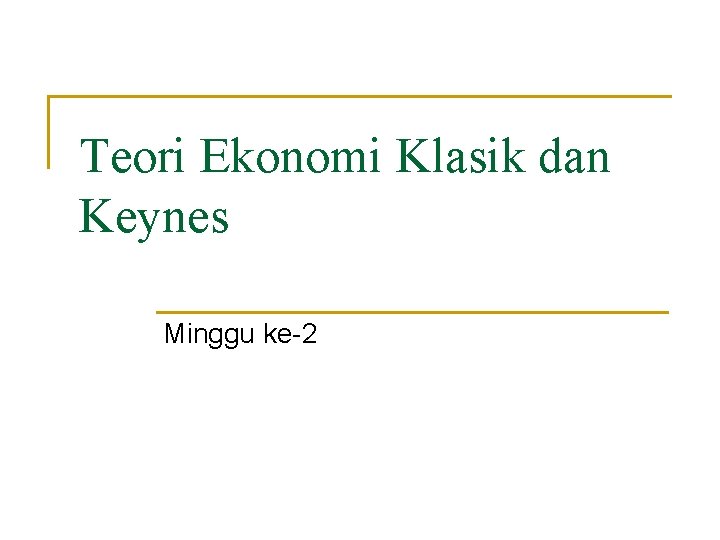 Teori Ekonomi Klasik dan Keynes Minggu ke-2 