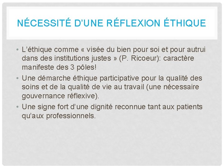 NÉCESSITÉ D’UNE RÉFLEXION ÉTHIQUE • L’éthique comme « visée du bien pour soi et