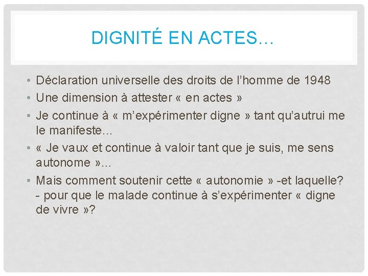 DIGNITÉ EN ACTES… • Déclaration universelle des droits de l’homme de 1948 • Une