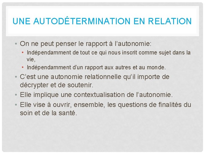 UNE AUTODÉTERMINATION EN RELATION • On ne peut penser le rapport à l’autonomie: •