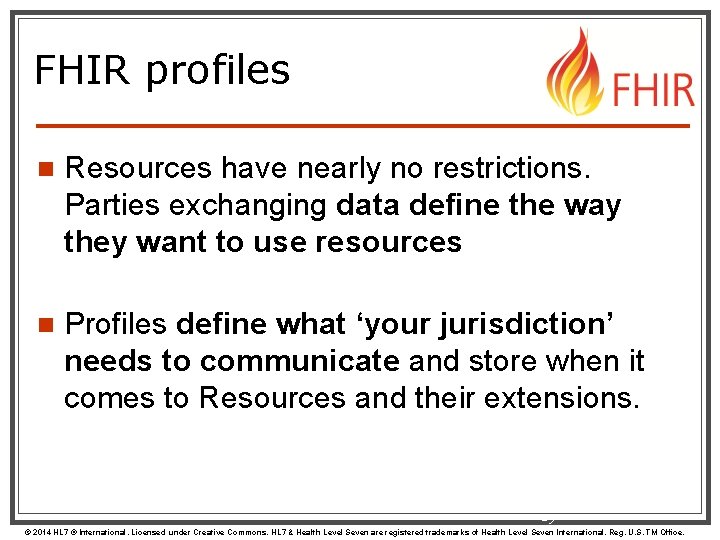 FHIR profiles n Resources have nearly no restrictions. Parties exchanging data define the way