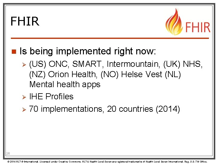 FHIR n Is being implemented right now: (US) ONC, SMART, Intermountain, (UK) NHS, (NZ)