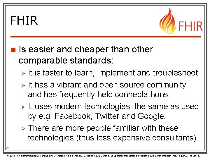 FHIR n Is easier and cheaper than other comparable standards: It is faster to