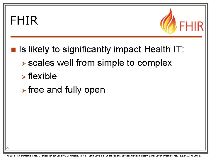 FHIR n Is likely to significantly impact Health IT: Ø scales well from simple