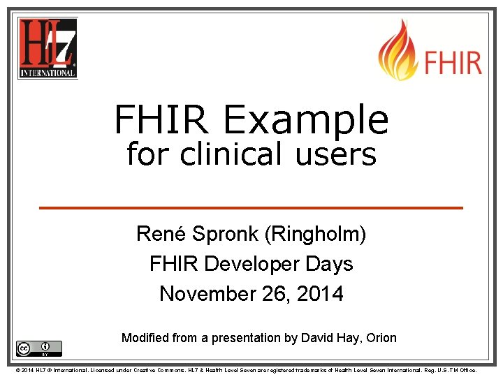 FHIR Example for clinical users René Spronk (Ringholm) FHIR Developer Days November 26, 2014