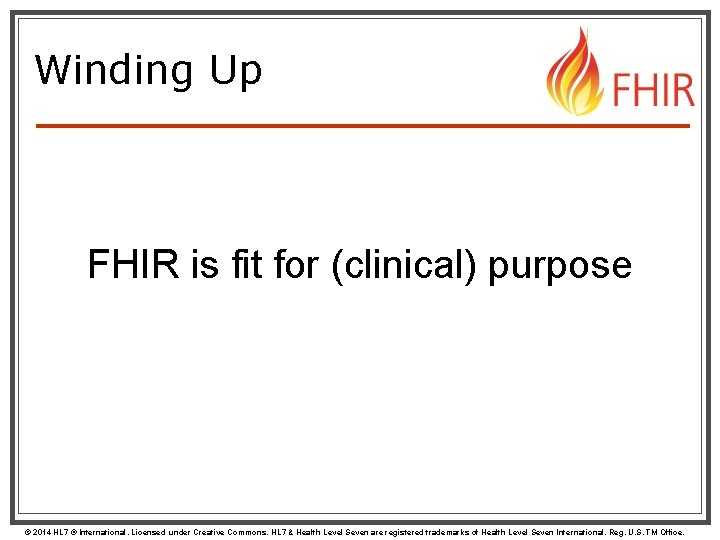 Winding Up FHIR is fit for (clinical) purpose © 2014 HL 7 ® International.