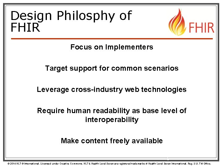 Design Philosphy of FHIR Focus on Implementers Target support for common scenarios Leverage cross-industry
