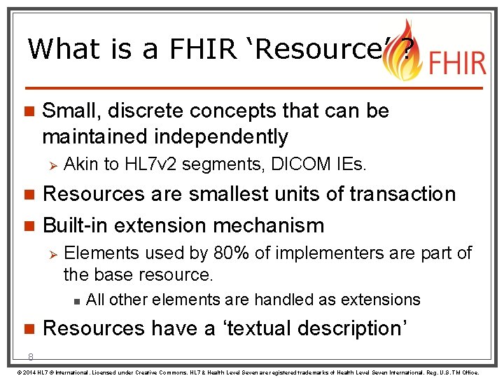 What is a FHIR ‘Resource’ ? n Small, discrete concepts that can be maintained
