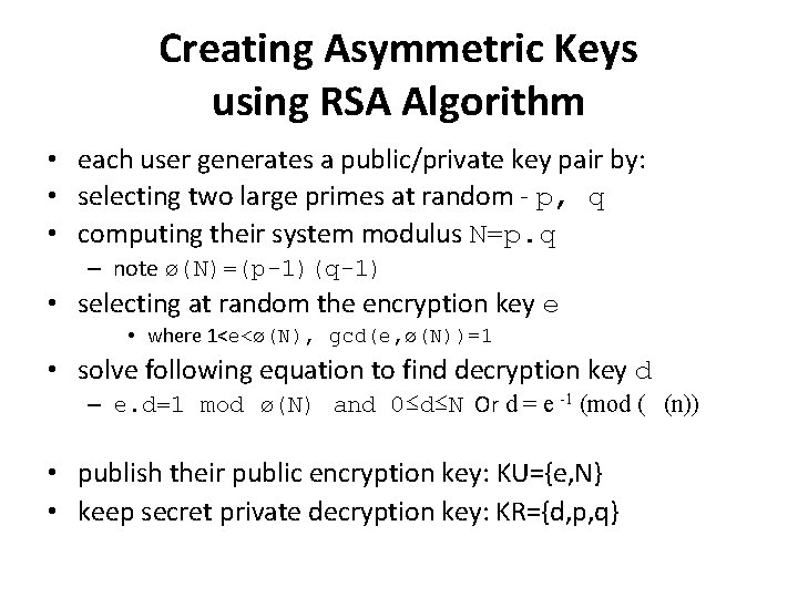 Creating Asymmetric Keys using RSA Algorithm • each user generates a public/private key pair