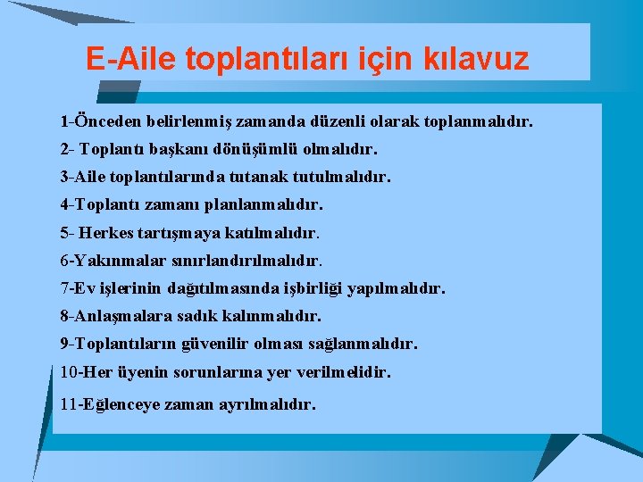 E-Aile toplantıları için kılavuz 1 -Önceden belirlenmiş zamanda düzenli olarak toplanmalıdır. 2 - Toplantı