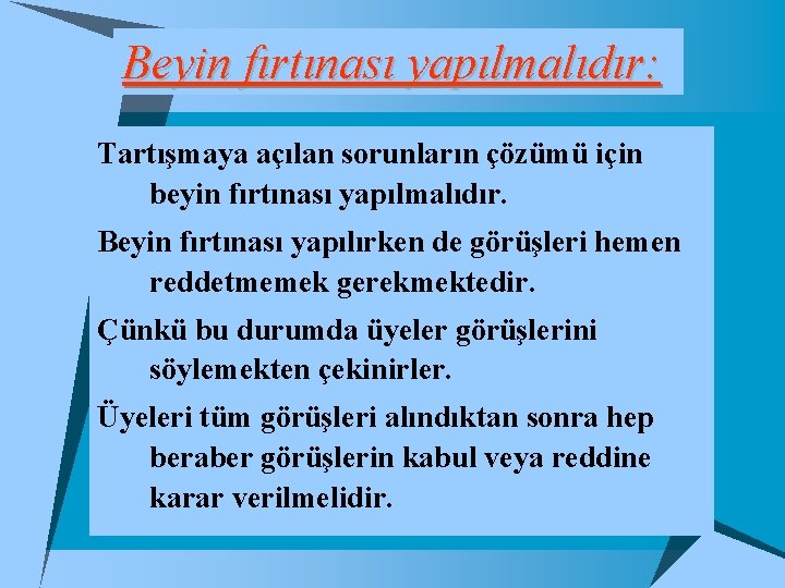 Beyin fırtınası yapılmalıdır: Tartışmaya açılan sorunların çözümü için beyin fırtınası yapılmalıdır. Beyin fırtınası yapılırken