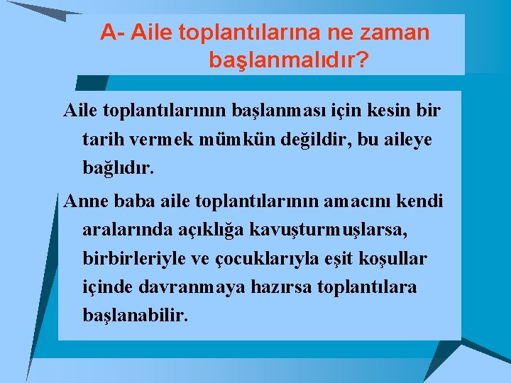 A- Aile toplantılarına ne zaman başlanmalıdır? Aile toplantılarının başlanması için kesin bir tarih vermek