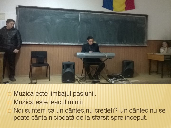 Muzica este limbajul pasiunii. � Muzica este leacul mintii. � Noi suntem ca un