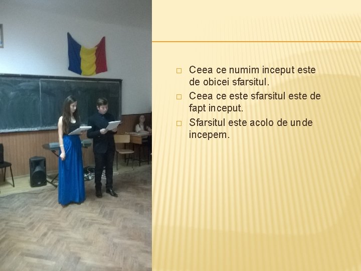 � � � Ceea ce numim inceput este de obicei sfarsitul. Ceea ce este