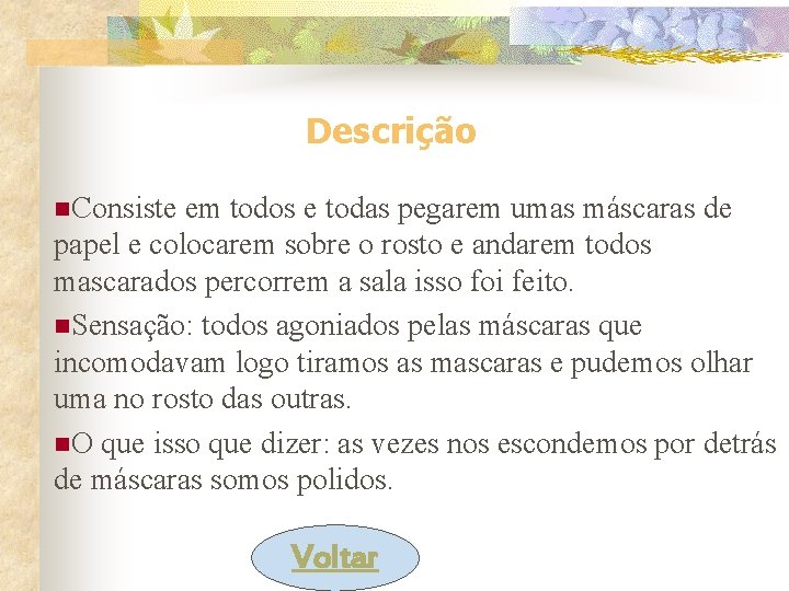 Descrição n. Consiste em todos e todas pegarem umas máscaras de papel e colocarem