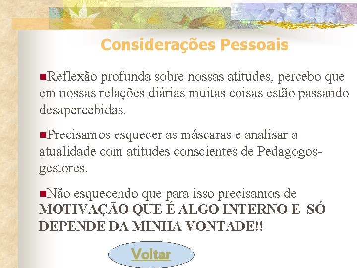 Considerações Pessoais n. Reflexão profunda sobre nossas atitudes, percebo que em nossas relações diárias