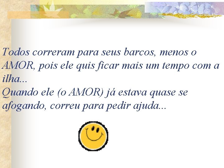 Todos correram para seus barcos, menos o AMOR, pois ele quis ficar mais um