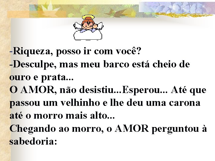 -Riqueza, posso ir com você? -Desculpe, mas meu barco está cheio de ouro e