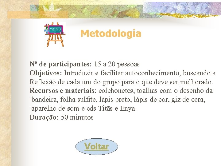 Metodologia Nº de participantes: 15 a 20 pessoas Objetivos: Introduzir e facilitar autoconhecimento, buscando