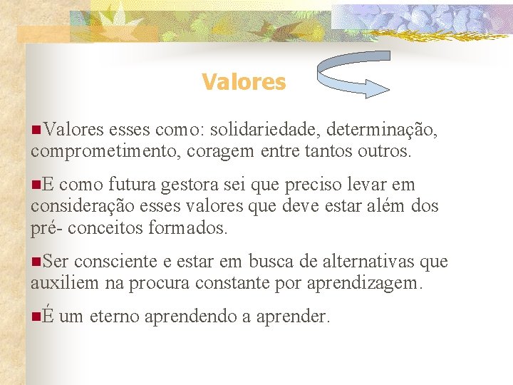 Valores n. Valores esses como: solidariedade, determinação, comprometimento, coragem entre tantos outros. n. E