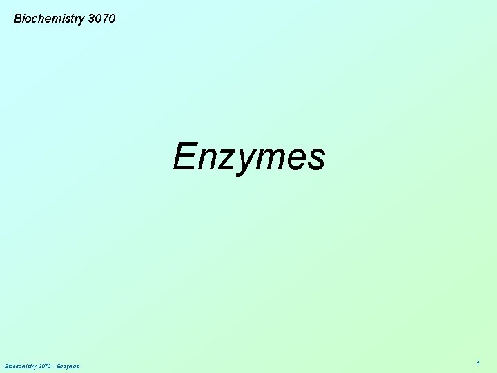 Biochemistry 3070 Enzymes Biochemistry 3070 – Enzymes 1 