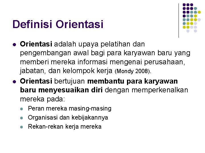 Definisi Orientasi l l Orientasi adalah upaya pelatihan dan pengembangan awal bagi para karyawan