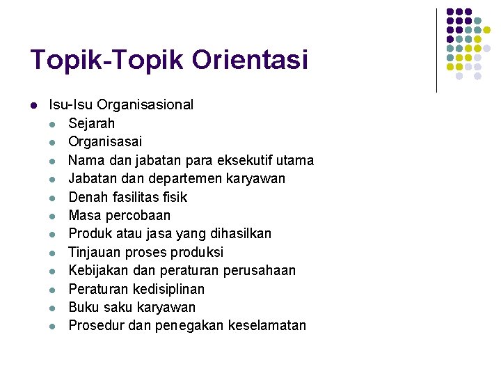 Topik-Topik Orientasi l Isu-Isu Organisasional l Sejarah l Organisasai l Nama dan jabatan para