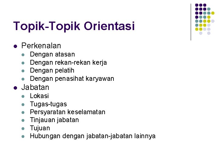 Topik-Topik Orientasi l Perkenalan l l l Dengan atasan Dengan rekan-rekan kerja Dengan pelatih