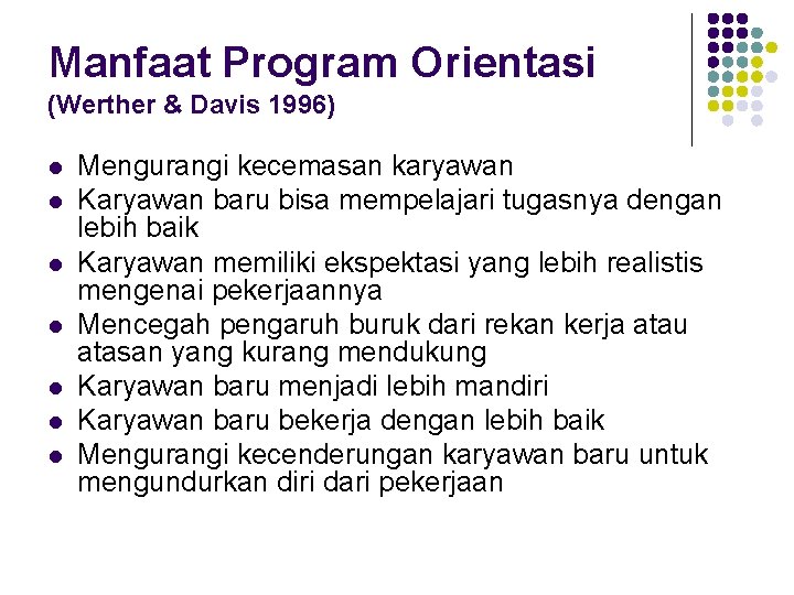 Manfaat Program Orientasi (Werther & Davis 1996) l l l l Mengurangi kecemasan karyawan