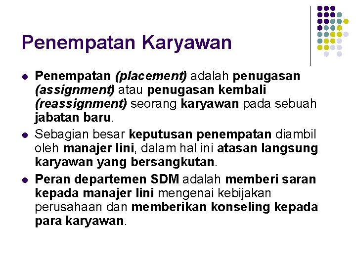 Penempatan Karyawan l l l Penempatan (placement) adalah penugasan (assignment) atau penugasan kembali (reassignment)