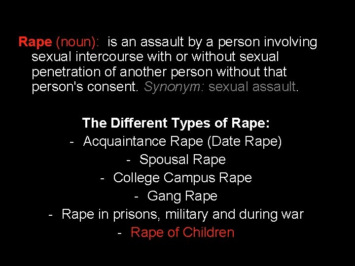 Rape (noun): is an assault by a person involving sexual intercourse with or without