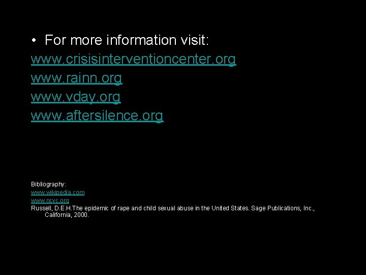  • For more information visit: www. crisisinterventioncenter. org www. rainn. org www. vday.