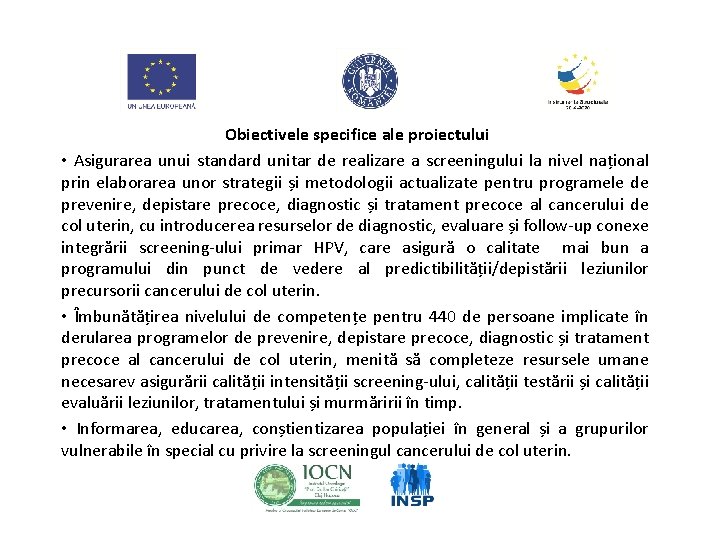 Obiectivele specifice ale proiectului • Asigurarea unui standard unitar de realizare a screeningului la