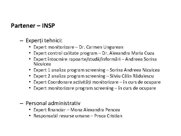 Partener – INSP – Experți tehnici: • Expert monitorizare – Dr. Carmen Ungurean •