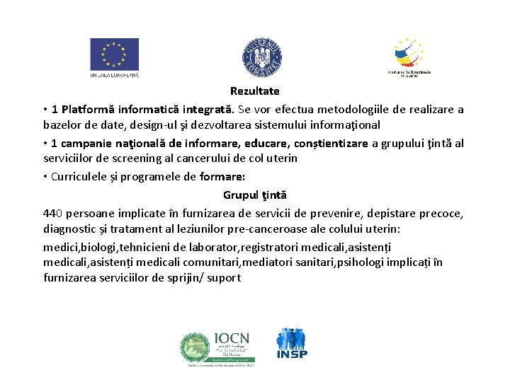 Rezultate • 1 Platformă informatică integrată. Se vor efectua metodologiile de realizare a bazelor