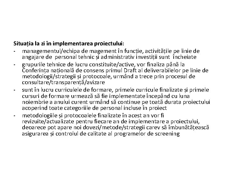 Situația la zi în implementarea proiectului: - managementul/echipa de magement în funcție, activitățile pe
