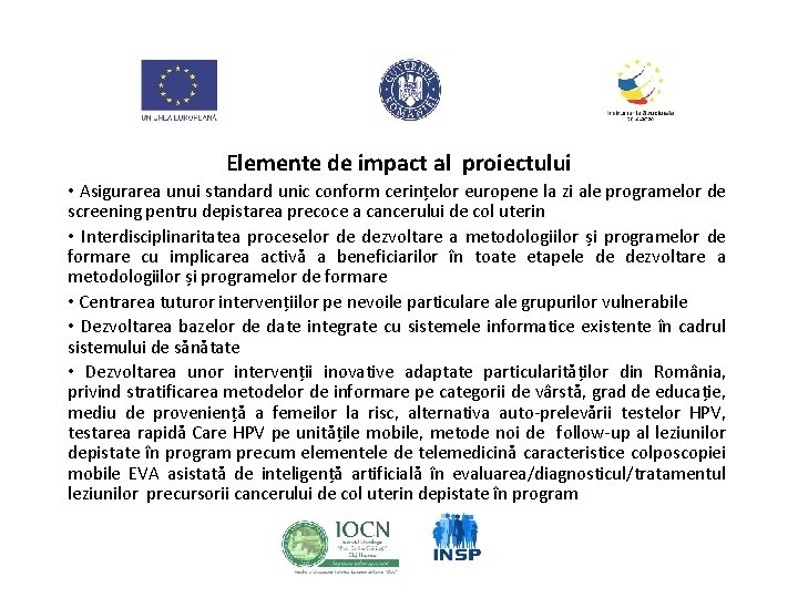 Elemente de impact al proiectului • Asigurarea unui standard unic conform cerințelor europene la