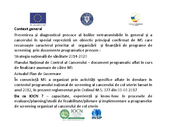 Context general Prevenirea și diagnosticul precoce al bolilor netransmisibile în general și a cancerului